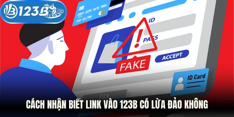 Cách nhận biết link vào 123B có lừa đảo không