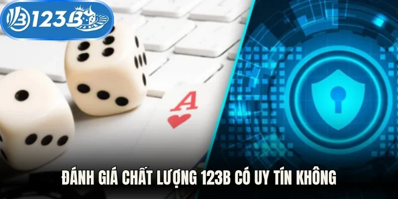 Đánh giá chất lượng 123B có uy tín không