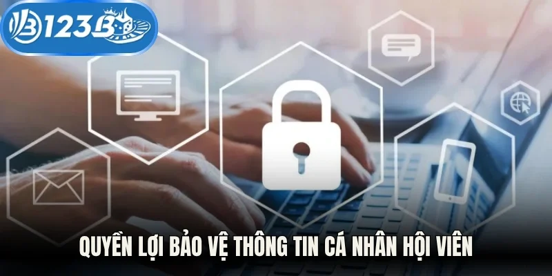 Quyền lợi bảo vệ thông tin cá nhân hội viên