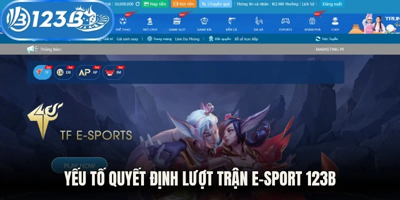 Yếu tố quyết định lượt trận E-sport 123B
