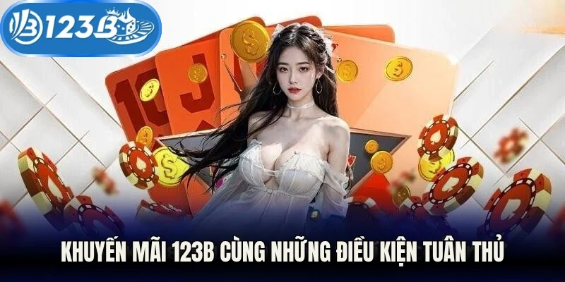 Khuyến mãi 123B cùng những điều kiện tuân thủ
