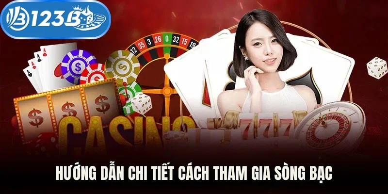 Hướng dẫn chi tiết cách tham gia sòng bạc