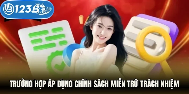Trường hợp áp dụng chính sách miễn trừ trách nhiệm